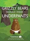 Cover image for Why Grizzly Bears Should Wear Underpants